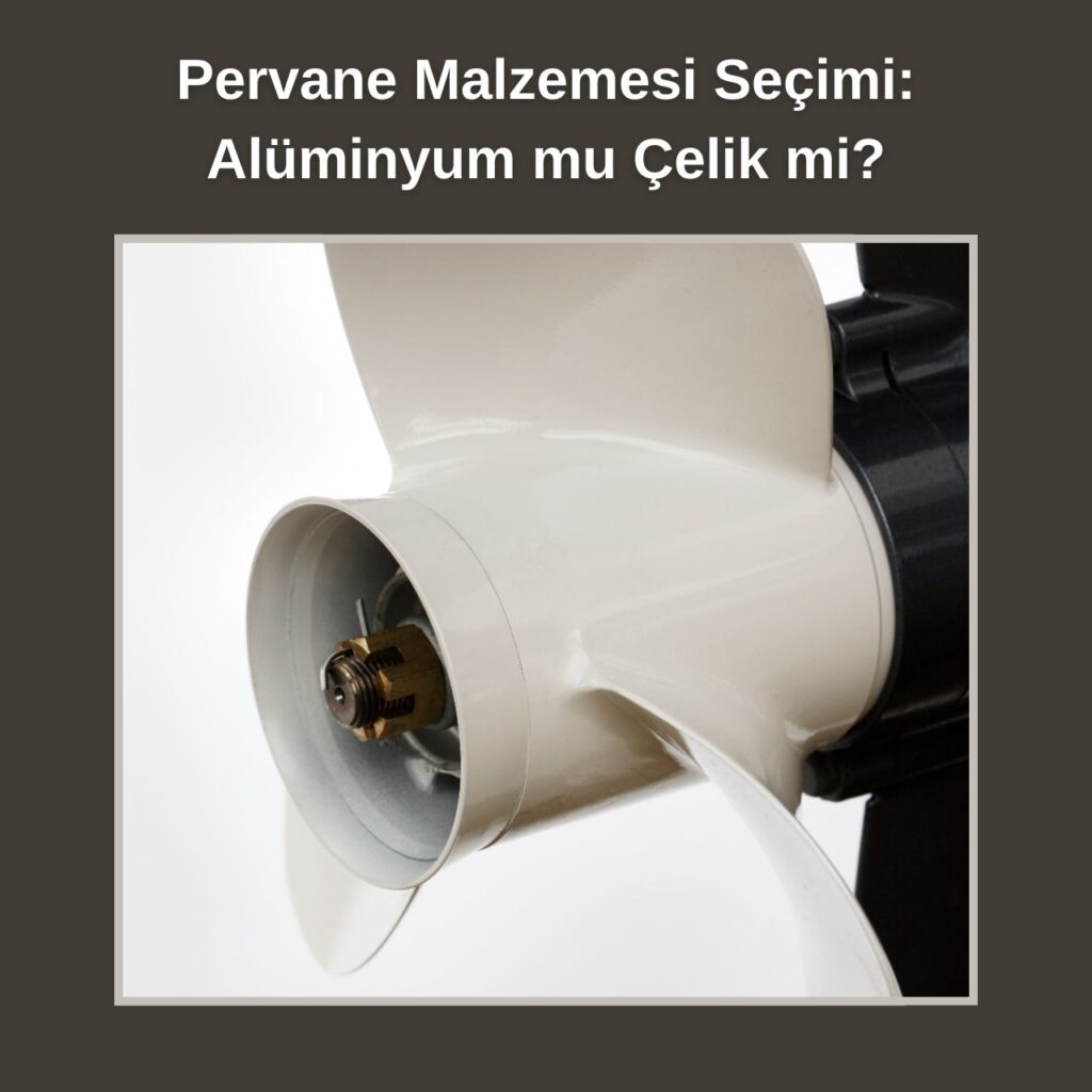 Pervane Malzemesi Seçimi Alüminyum mu Çelik mi