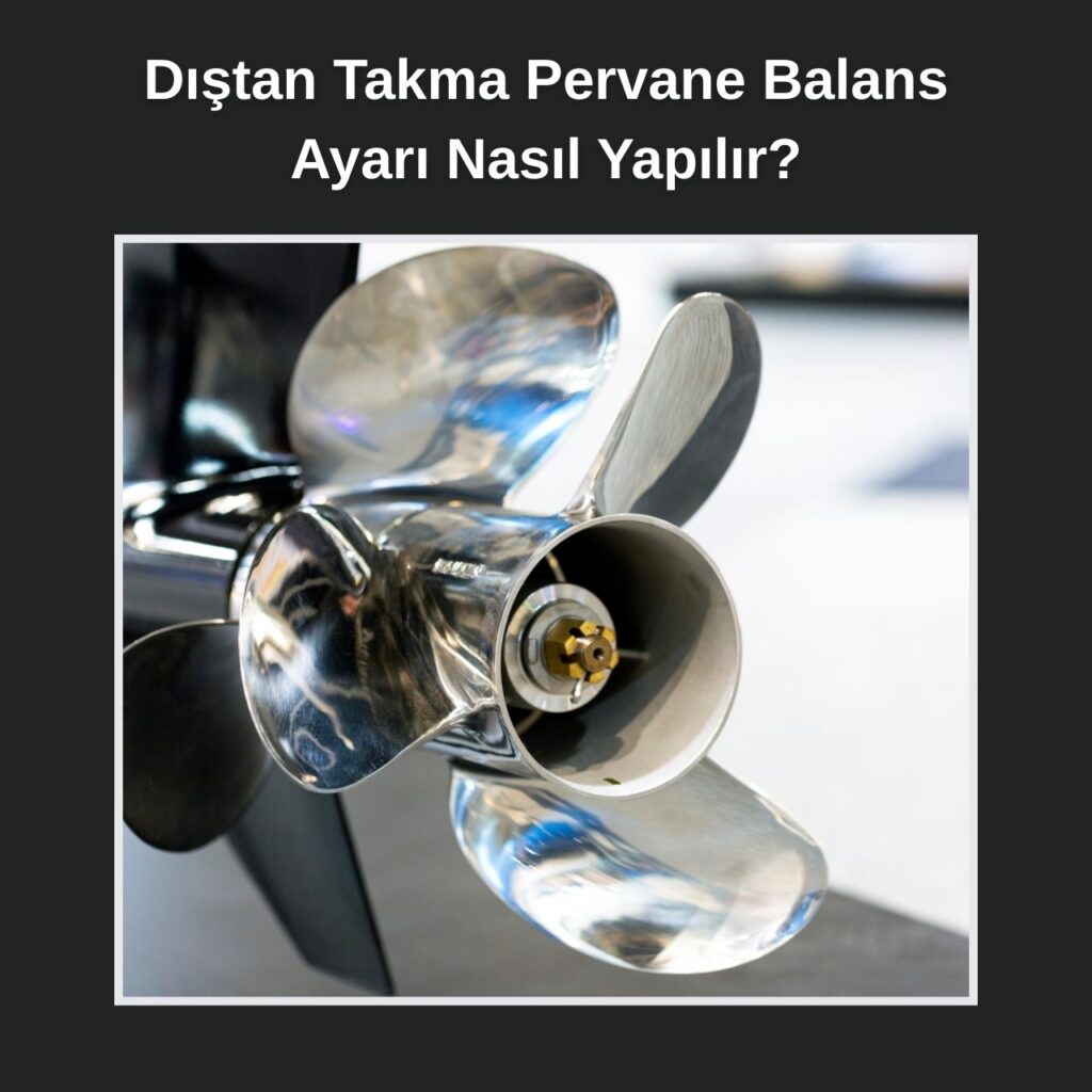 Dıştan Takma Pervane Balans Ayarı Nasıl Yapılır?