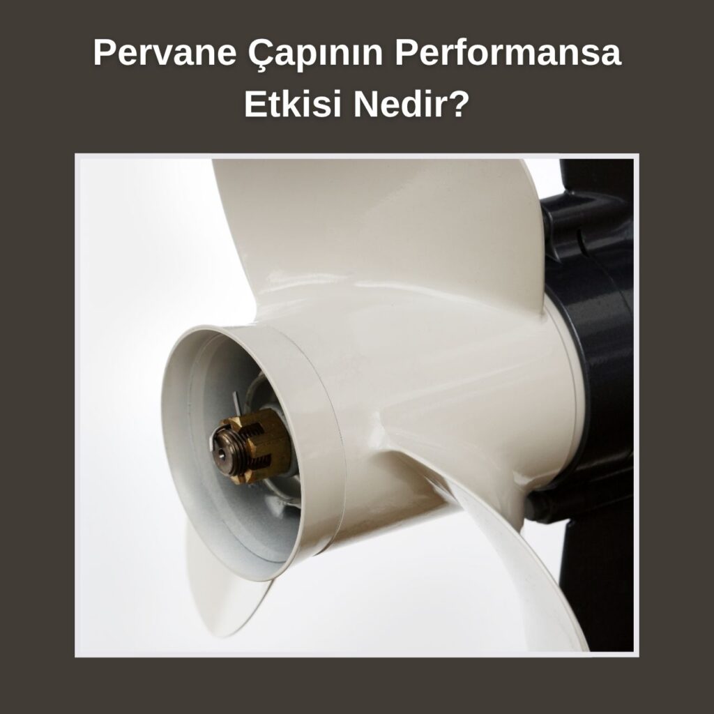 Pervane Çapının Performansa Etkisi Nedir?