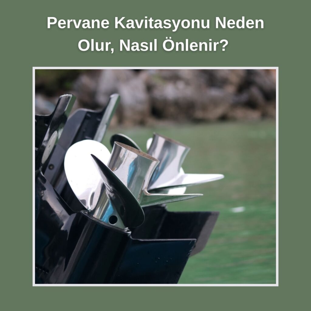 Pervane Kavitasyonu Neden Olur, Nasıl Önlenir