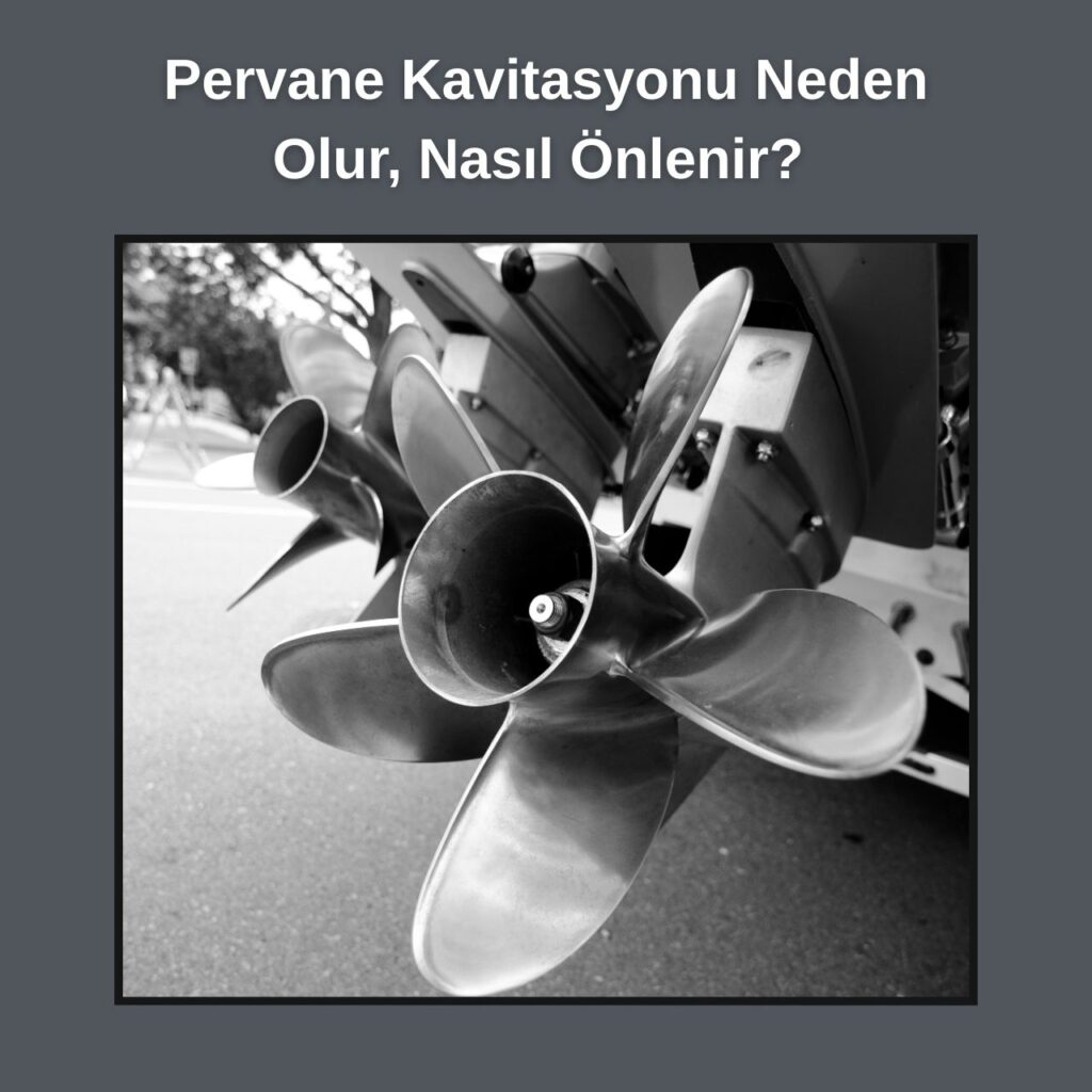 Pervane Kavitasyonu Neden Olur, Nasıl Önlenir?