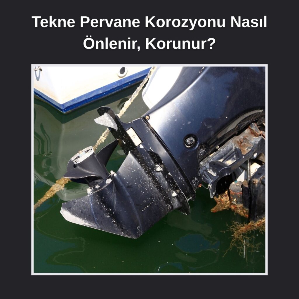 Tekne Pervane Korozyonu Nasıl Önlenir, Korunur?